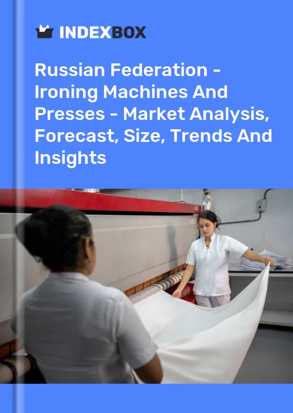 Report Russian Federation - Ironing Machines and Presses - Market Analysis, Forecast, Size, Trends and Insights for 499$
