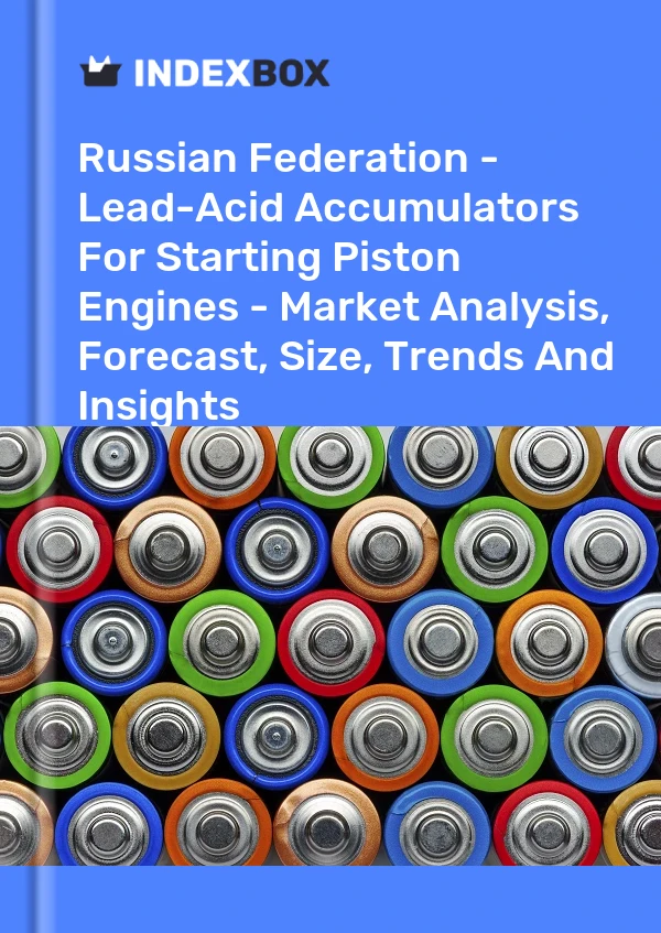Report Russian Federation - Lead-Acid Accumulators for Starting Piston Engines - Market Analysis, Forecast, Size, Trends and Insights for 499$