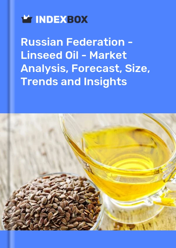 Russian Federation - Linseed Oil - Market Analysis, Forecast, Size, Trends and Insights
