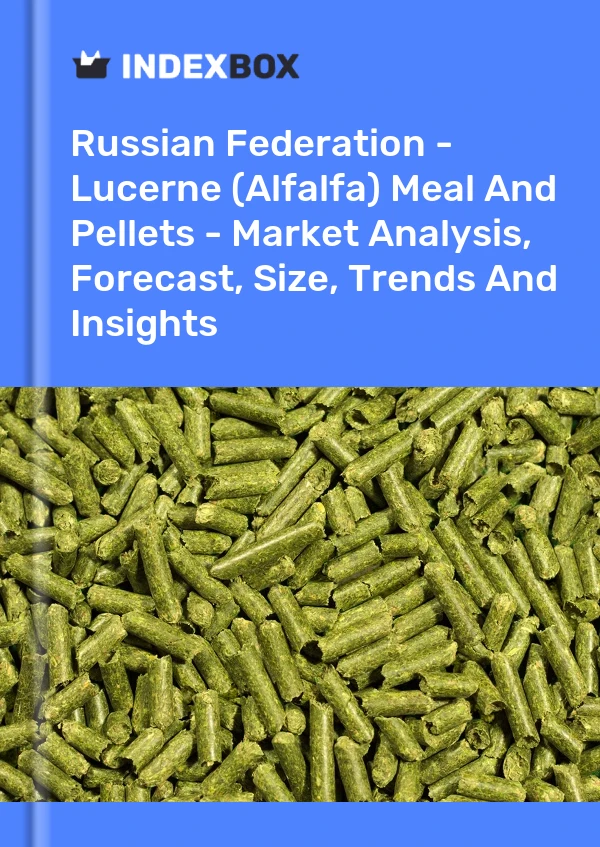 Russian Federation - Lucerne (Alfalfa) Meal And Pellets - Market Analysis, Forecast, Size, Trends And Insights