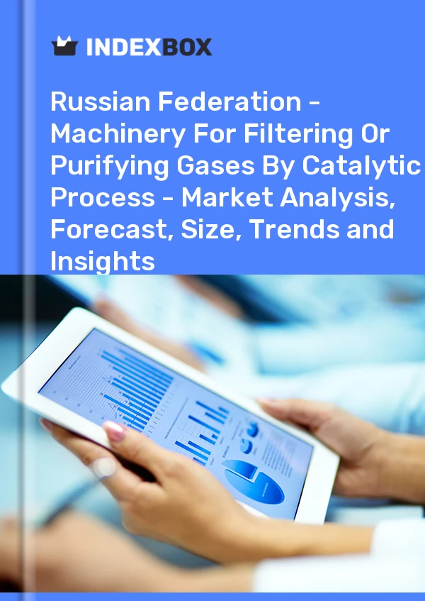 Report Russian Federation - Machinery for Filtering or Purifying Gases by Catalytic Process - Market Analysis, Forecast, Size, Trends and Insights for 499$