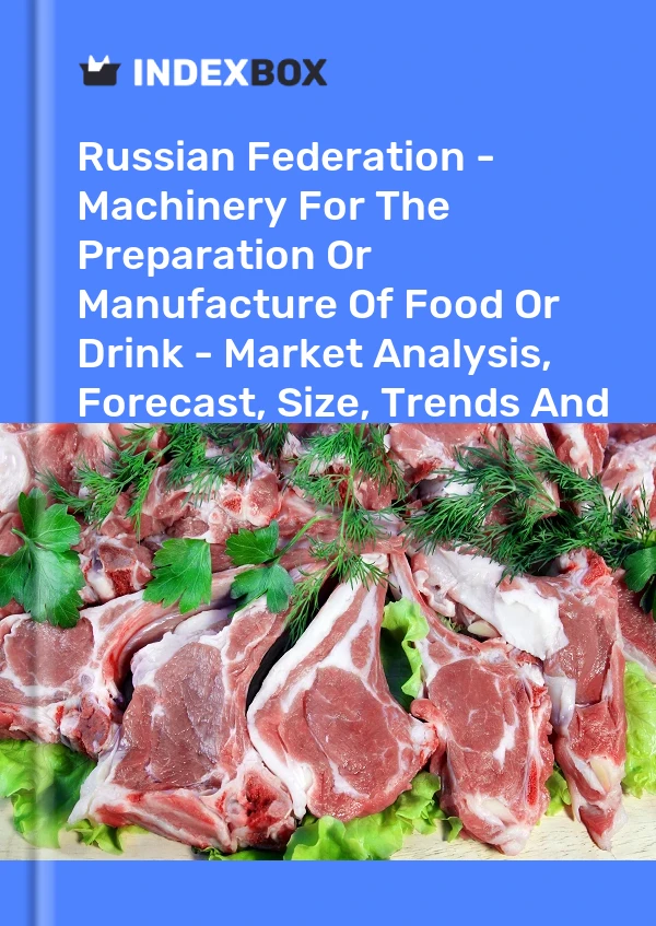Report Russian Federation - Machinery for the Preparation or Manufacture of Food or Drink - Market Analysis, Forecast, Size, Trends and Insights for 499$