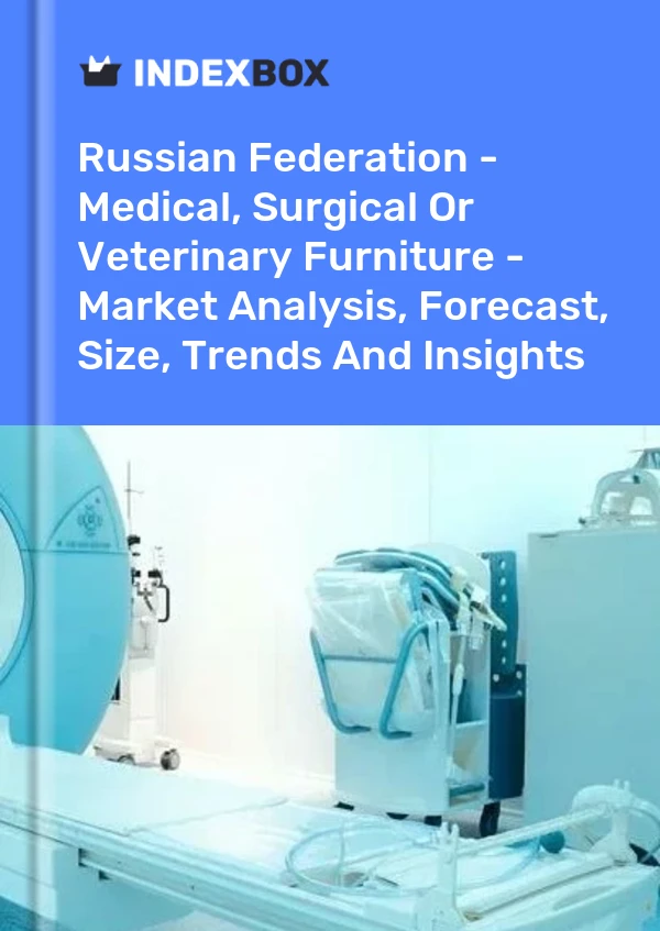 Report Russian Federation - Medical, Surgical or Veterinary Furniture - Market Analysis, Forecast, Size, Trends and Insights for 499$
