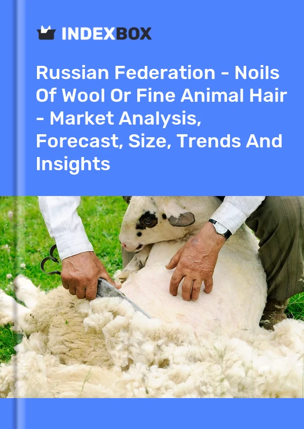 Report Russian Federation - Noils of Wool or Fine Animal Hair - Market Analysis, Forecast, Size, Trends and Insights for 499$