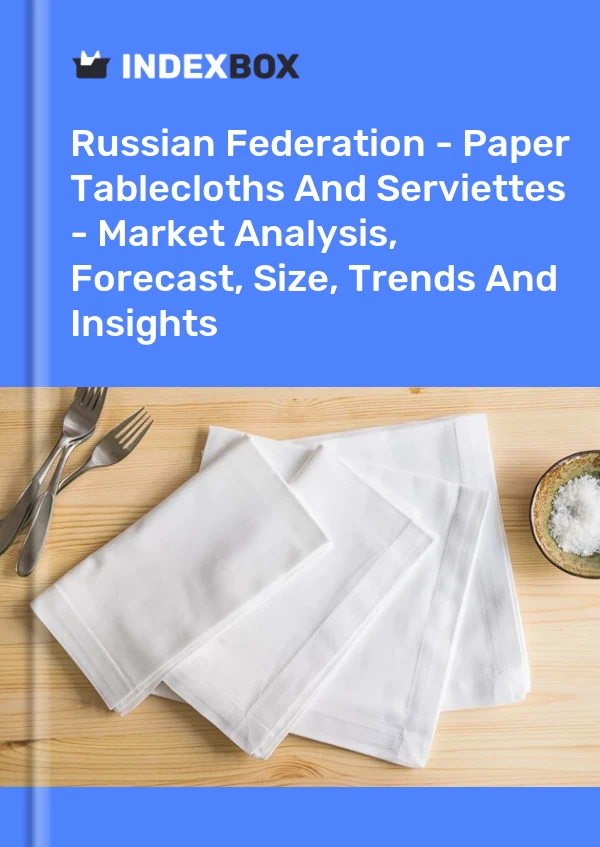 Report Russian Federation - Paper Tablecloths and Serviettes - Market Analysis, Forecast, Size, Trends and Insights for 499$