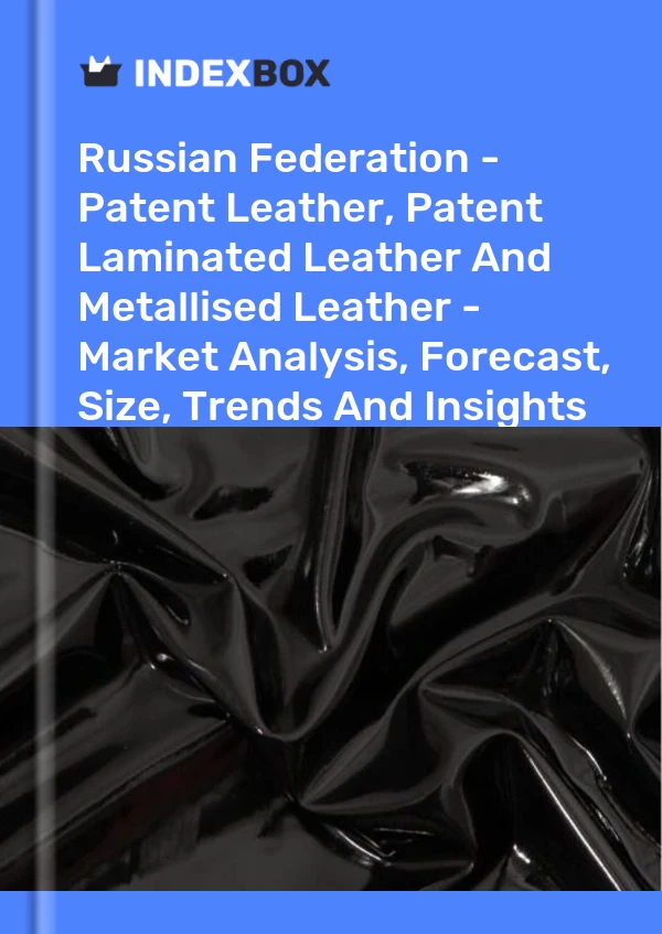 Report Russian Federation - Patent Leather, Patent Laminated Leather and Metallised Leather - Market Analysis, Forecast, Size, Trends and Insights for 499$