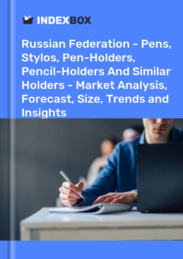 Russian Federation - Pens, Stylos, Pen-Holders, Pencil-Holders And Similar Holders - Market Analysis, Forecast, Size, Trends and Insights