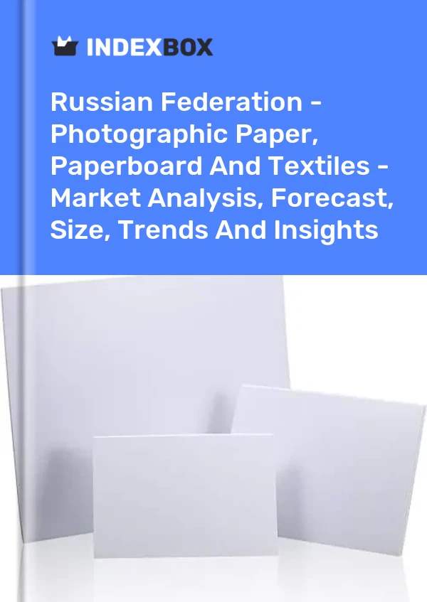 Russian Federation - Photographic Paper, Paperboard And Textiles - Market Analysis, Forecast, Size, Trends And Insights