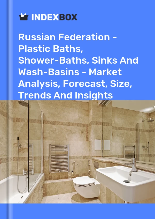 Report Russian Federation - Plastic Baths, Shower-Baths, Sinks and Wash-Basins - Market Analysis, Forecast, Size, Trends and Insights for 499$