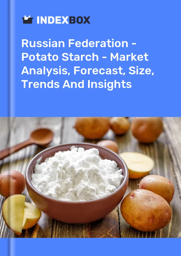 Report Russian Federation - Potato Starch - Market Analysis, Forecast, Size, Trends and Insights for 499$