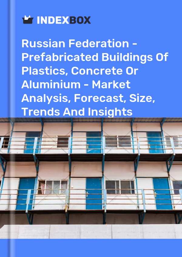 Report Russian Federation - Prefabricated Buildings of Plastics, Concrete or Aluminium - Market Analysis, Forecast, Size, Trends and Insights for 499$