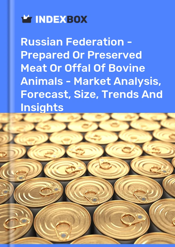 Report Russian Federation - Prepared or Preserved Meat or Offal of Bovine Animals - Market Analysis, Forecast, Size, Trends and Insights for 499$