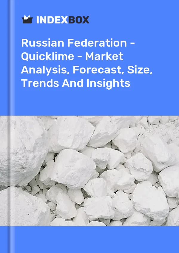 Report Russian Federation - Quicklime - Market Analysis, Forecast, Size, Trends and Insights for 499$