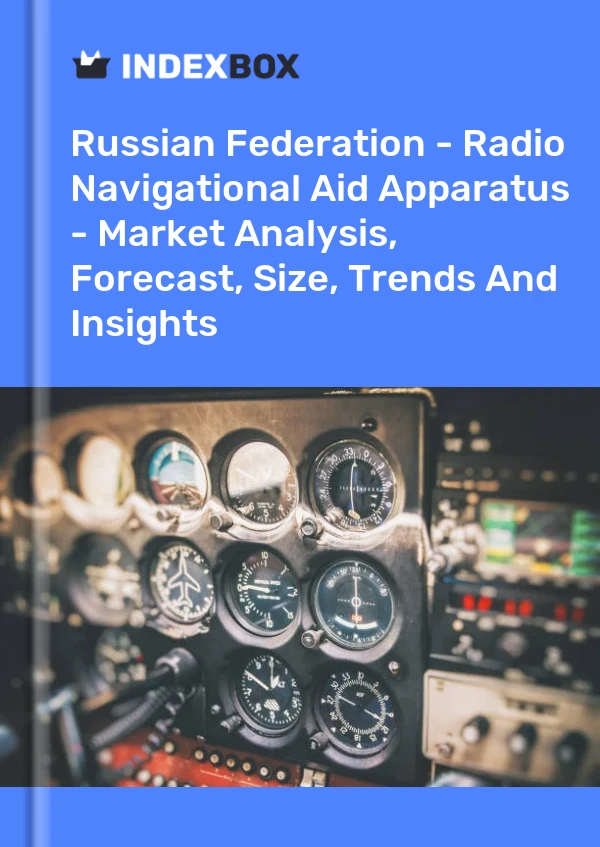 Report Russian Federation - Radio Navigational Aid Apparatus - Market Analysis, Forecast, Size, Trends and Insights for 499$