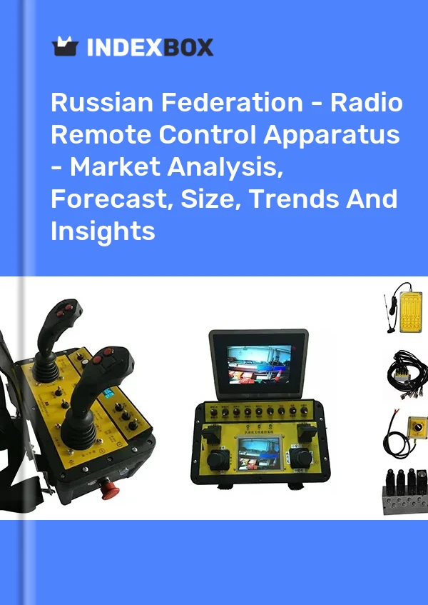 Report Russian Federation - Radio Remote Control Apparatus - Market Analysis, Forecast, Size, Trends and Insights for 499$