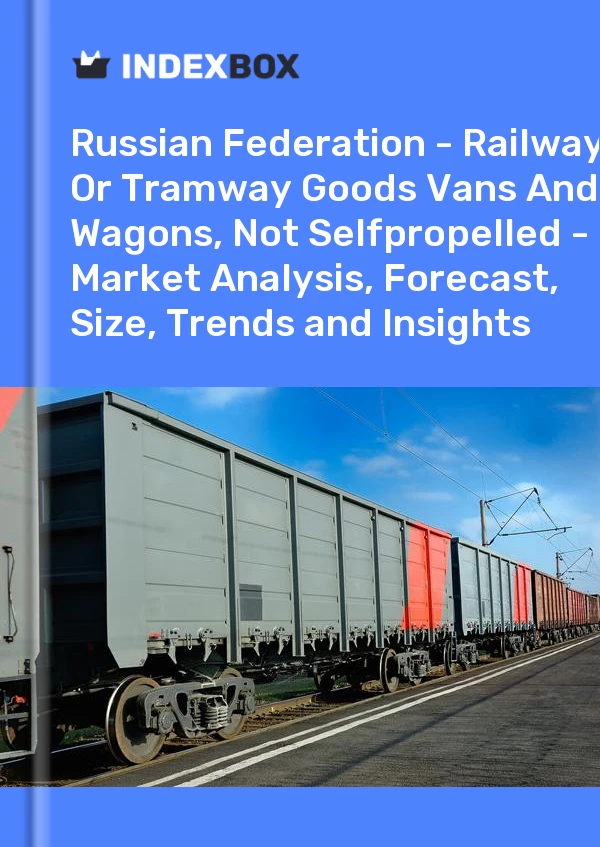 Report Russian Federation - Railway or Tramway Goods Vans and Wagons, not Selfpropelled - Market Analysis, Forecast, Size, Trends and Insights for 499$