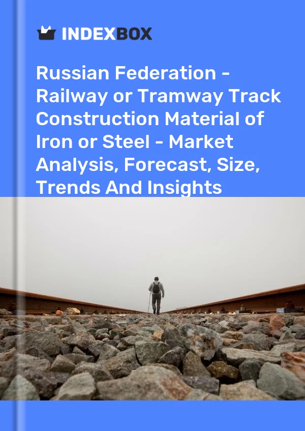 Report Russian Federation - Railway or Tramway Track Construction Material of Iron or Steel - Market Analysis, Forecast, Size, Trends and Insights for 499$