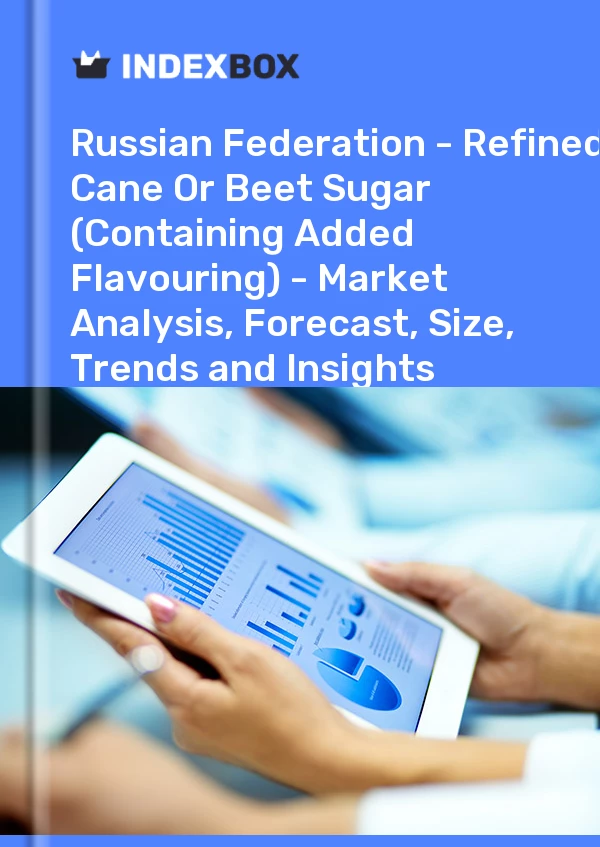 Report Russian Federation - Refined Cane or Beet Sugar (Containing Added Flavouring) - Market Analysis, Forecast, Size, Trends and Insights for 499$