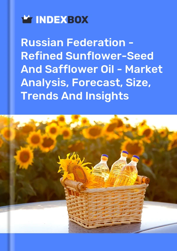 Russian Federation - Refined Sunflower-Seed And Safflower Oil - Market Analysis, Forecast, Size, Trends And Insights