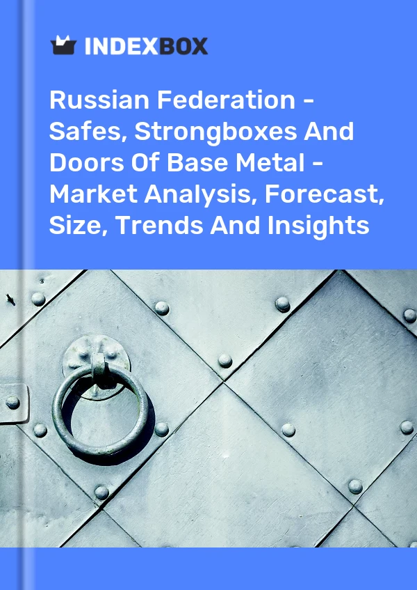 Report Russian Federation - Safes, Strongboxes and Doors of Base Metal - Market Analysis, Forecast, Size, Trends and Insights for 499$