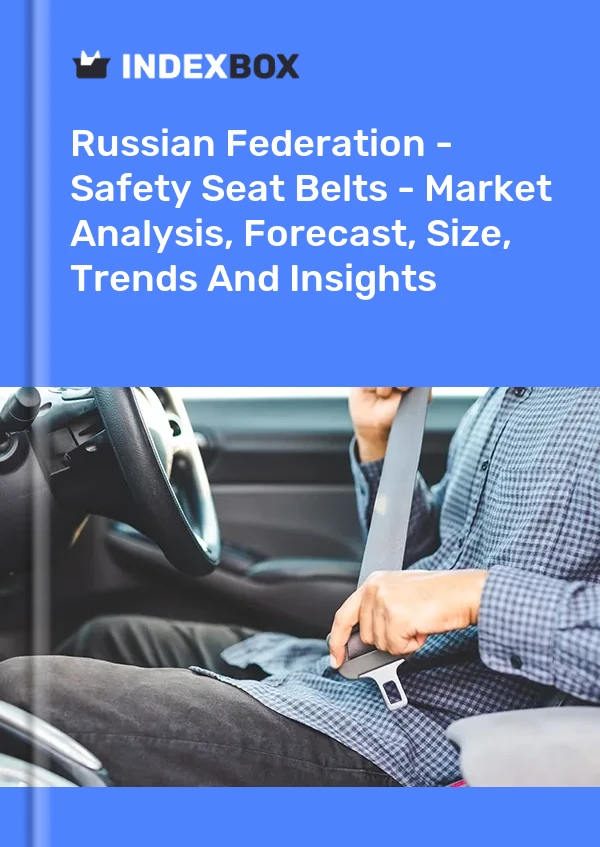 Report Russian Federation - Safety Seat Belts - Market Analysis, Forecast, Size, Trends and Insights for 499$
