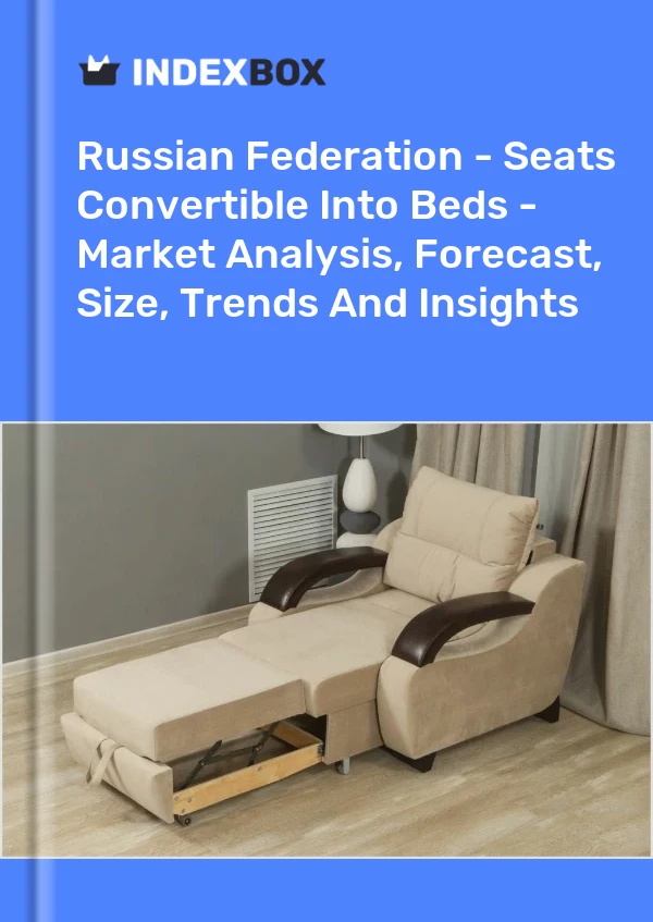 Report Russian Federation - Seats Convertible Into Beds - Market Analysis, Forecast, Size, Trends and Insights for 499$