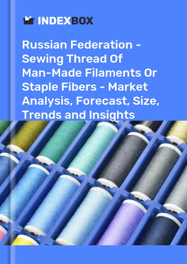 Report Russian Federation - Sewing Thread of Man-Made Filaments or Staple Fibers - Market Analysis, Forecast, Size, Trends and Insights for 499$