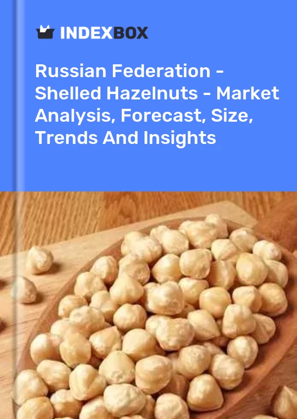 Russian Federation - Shelled Hazelnuts - Market Analysis, Forecast, Size, Trends And Insights