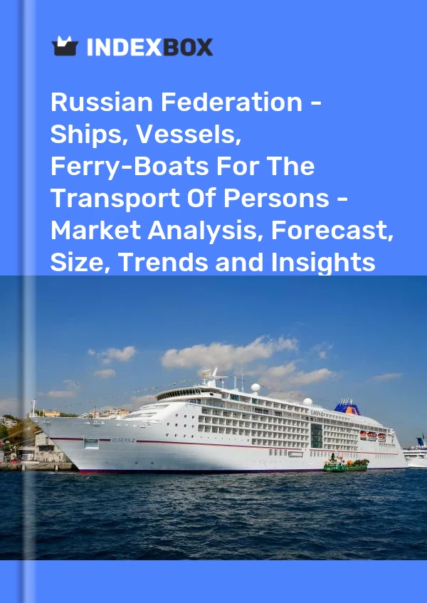 Report Russian Federation - Ships, Vessels, Ferry-Boats for the Transport of Persons - Market Analysis, Forecast, Size, Trends and Insights for 499$
