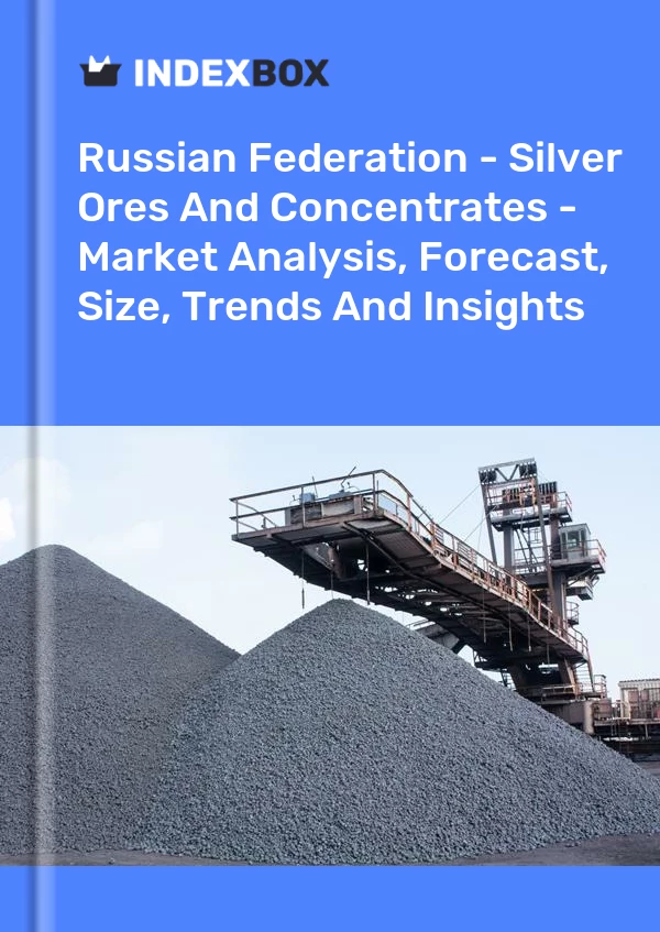 Russian Federation - Silver Ores And Concentrates - Market Analysis, Forecast, Size, Trends And Insights