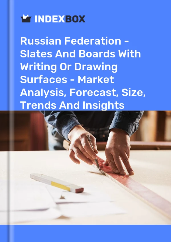 Report Russian Federation - Slates and Boards With Writing or Drawing Surfaces - Market Analysis, Forecast, Size, Trends and Insights for 499$