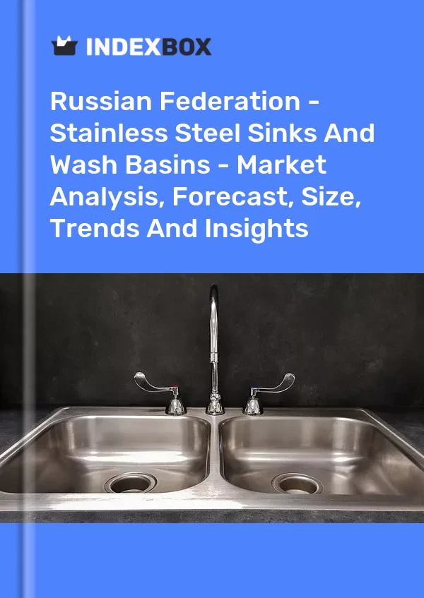 Report Russian Federation - Stainless Steel Sinks and Wash Basins - Market Analysis, Forecast, Size, Trends and Insights for 499$