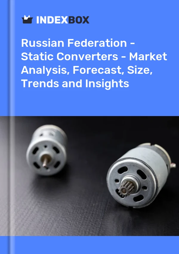 Report Russian Federation - Static Converters - Market Analysis, Forecast, Size, Trends and Insights for 499$