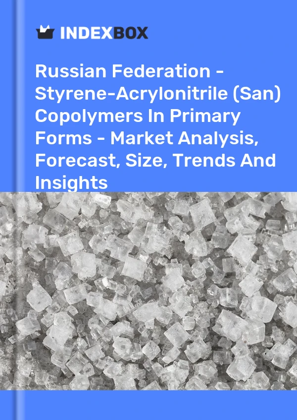 Report Russian Federation - Styrene-Acrylonitrile (San) Copolymers in Primary Forms - Market Analysis, Forecast, Size, Trends and Insights for 499$