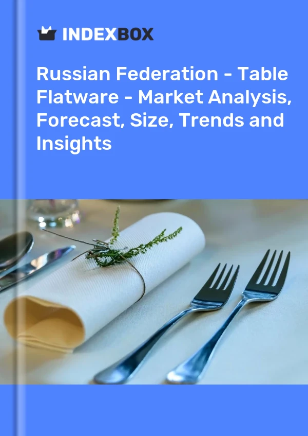 Report Russian Federation - Table Flatware - Market Analysis, Forecast, Size, Trends and Insights for 499$