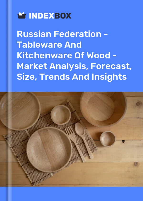 Report Russian Federation - Tableware and Kitchenware of Wood - Market Analysis, Forecast, Size, Trends and Insights for 499$