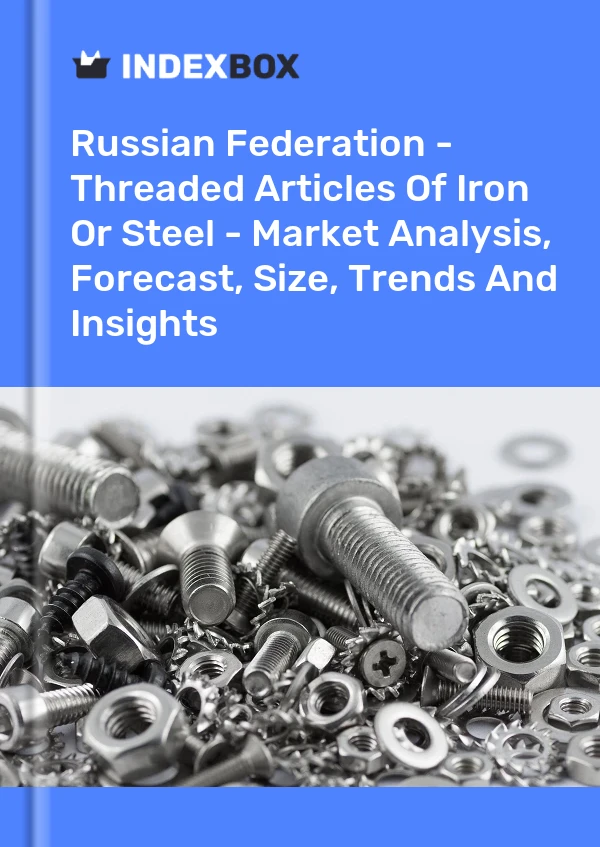 Report Russian Federation - Threaded Articles of Iron or Steel - Market Analysis, Forecast, Size, Trends and Insights for 499$