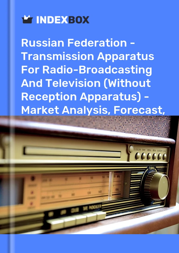 Report Russian Federation - Transmission Apparatus for Radio-Broadcasting and Television (Without Reception Apparatus) - Market Analysis, Forecast, Size, Trends and Insights for 499$