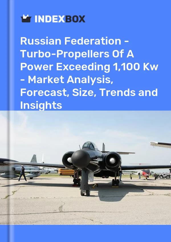 Report Russian Federation - Turbo-Propellers of A Power Exceeding 1,100 Kw - Market Analysis, Forecast, Size, Trends and Insights for 499$