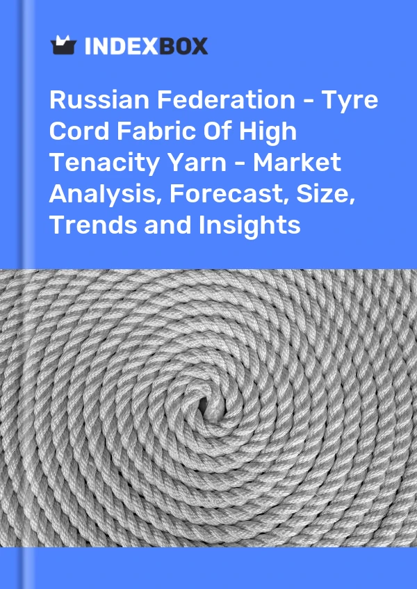 Report Russian Federation - Tyre Cord Fabric of High Tenacity Yarn - Market Analysis, Forecast, Size, Trends and Insights for 499$