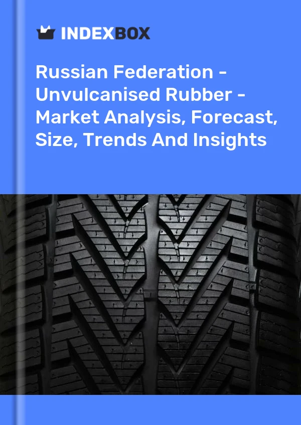 Report Russian Federation - Unvulcanised Rubber - Market Analysis, Forecast, Size, Trends and Insights for 499$