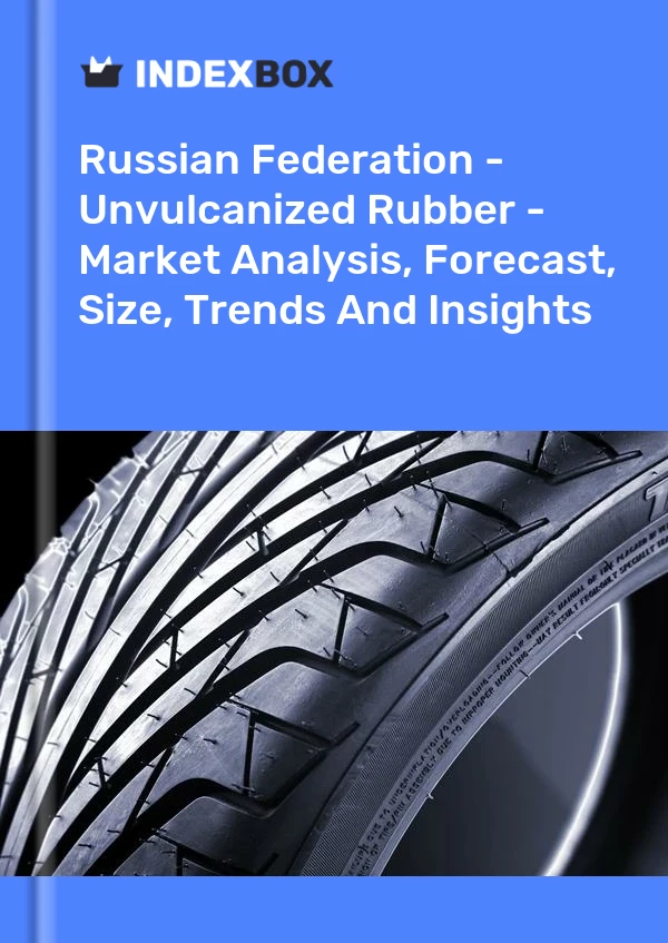Report Russian Federation - Unvulcanized Rubber - Market Analysis, Forecast, Size, Trends and Insights for 499$