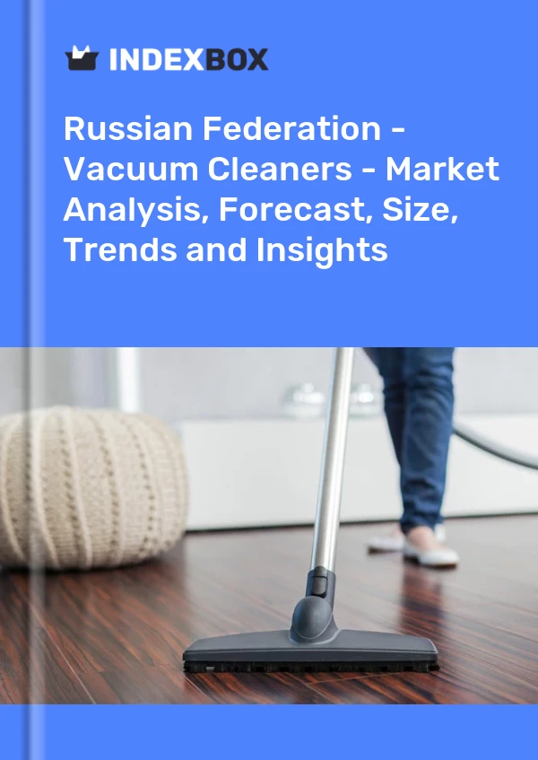 Russian Federation - Vacuum Cleaners - Market Analysis, Forecast, Size, Trends and Insights