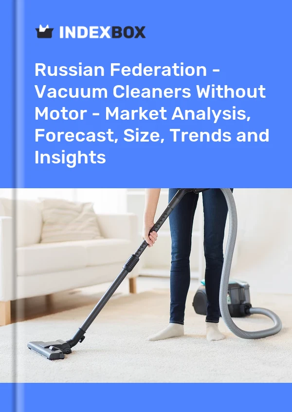 Russian Federation - Vacuum Cleaners Without Motor - Market Analysis, Forecast, Size, Trends and Insights