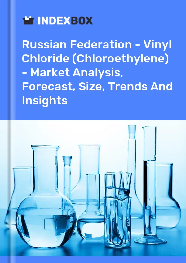 Russian Federation - Vinyl Chloride (Chloroethylene) - Market Analysis, Forecast, Size, Trends And Insights