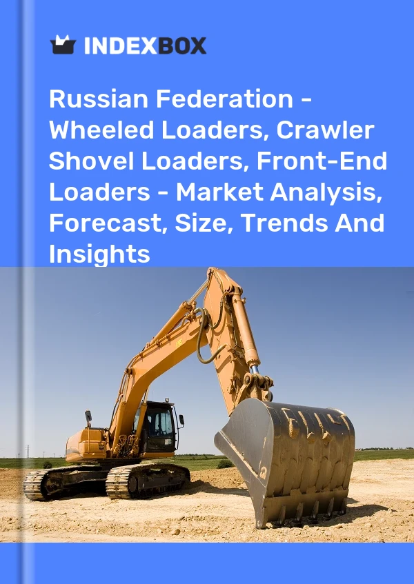 Report Russian Federation - Wheeled Loaders, Crawler Shovel Loaders, Front-End Loaders - Market Analysis, Forecast, Size, Trends and Insights for 499$
