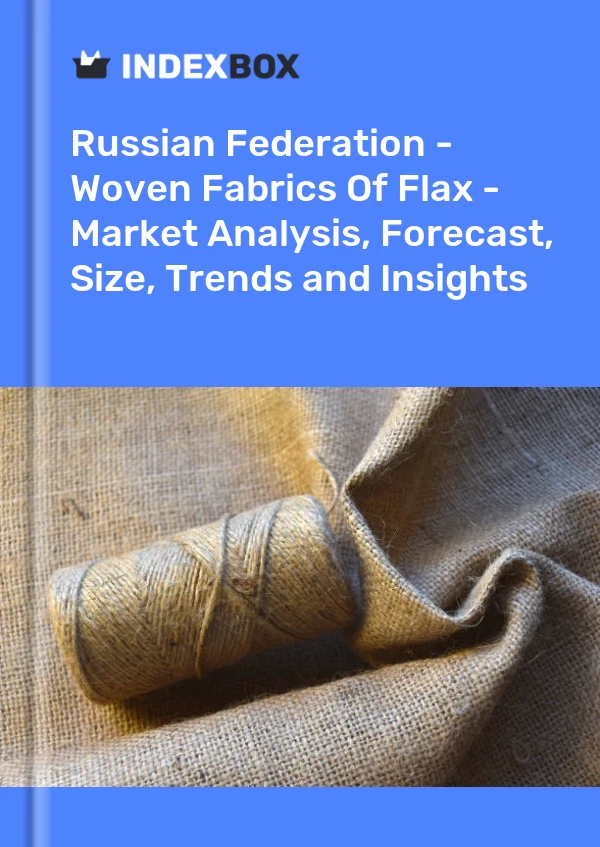 Report Russian Federation - Woven Fabrics of Flax - Market Analysis, Forecast, Size, Trends and Insights for 499$