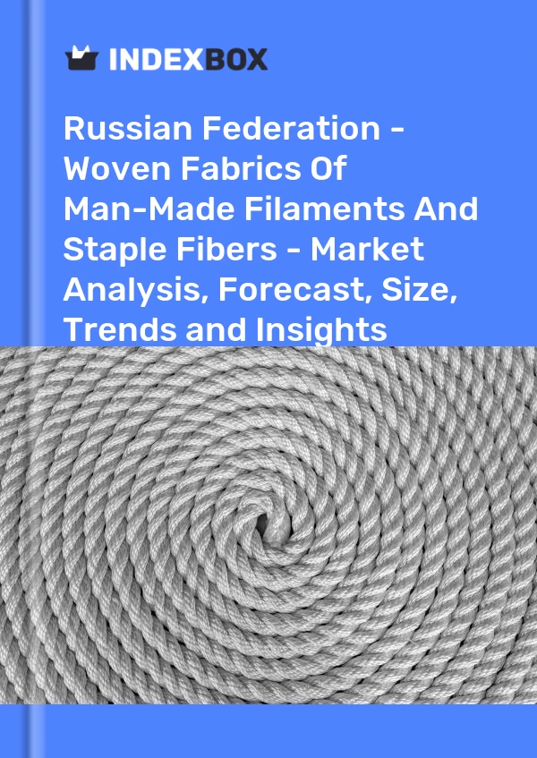 Report Russian Federation - Woven Fabrics of Man-Made Filaments and Staple Fibers - Market Analysis, Forecast, Size, Trends and Insights for 499$