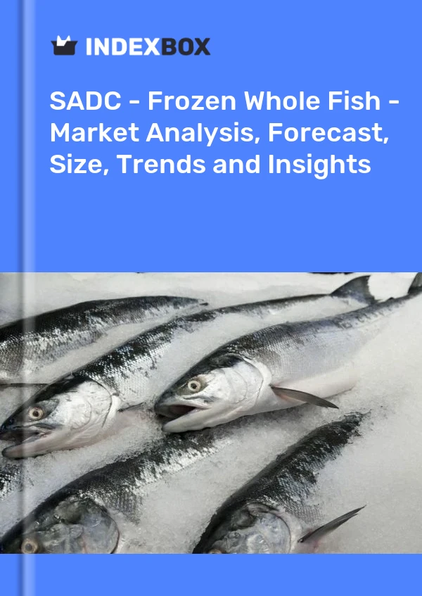 Report SADC - Frozen Whole Fish - Market Analysis, Forecast, Size, Trends and Insights for 499$