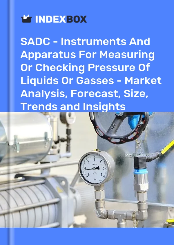 Report SADC - Instruments and Apparatus for Measuring or Checking Pressure of Liquids or Gasses - Market Analysis, Forecast, Size, Trends and Insights for 499$